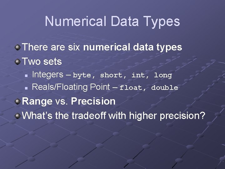 Numerical Data Types There are six numerical data types Two sets n n Integers