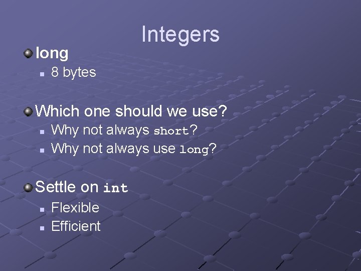 long n Integers 8 bytes Which one should we use? n n Why not