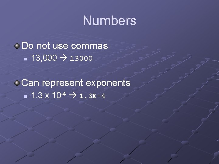 Numbers Do not use commas n 13, 000 13000 Can represent exponents n 1.