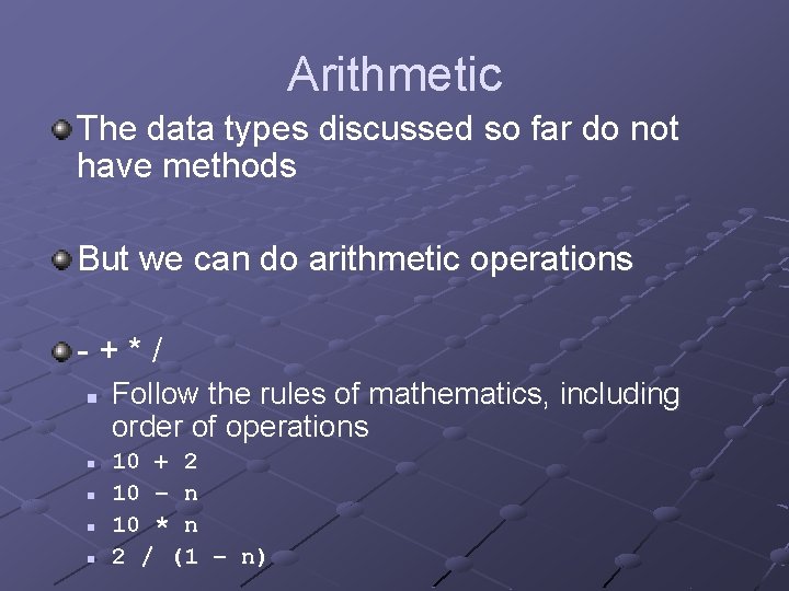 Arithmetic The data types discussed so far do not have methods But we can