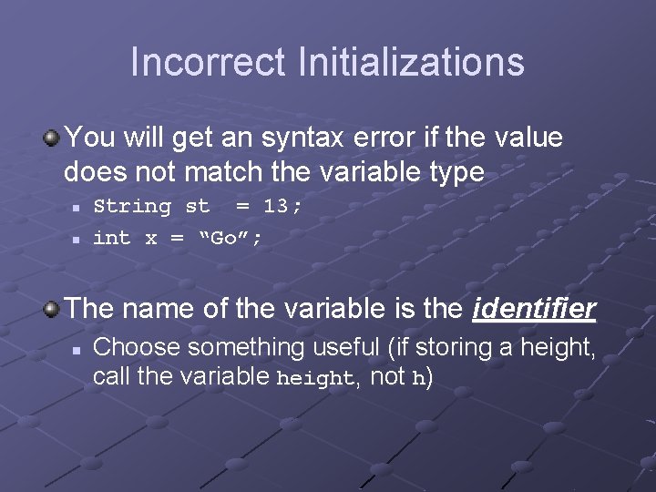 Incorrect Initializations You will get an syntax error if the value does not match