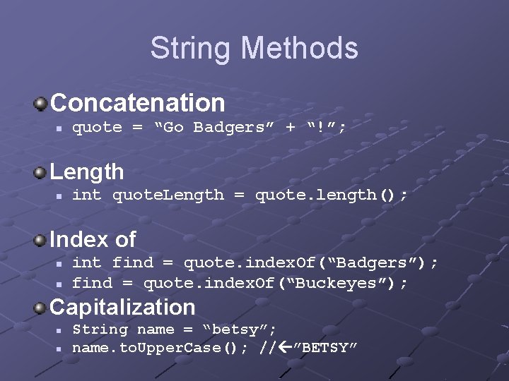 String Methods Concatenation n quote = “Go Badgers” + “!”; Length n int quote.