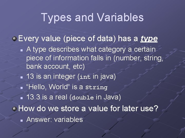 Types and Variables Every value (piece of data) has a type n n A