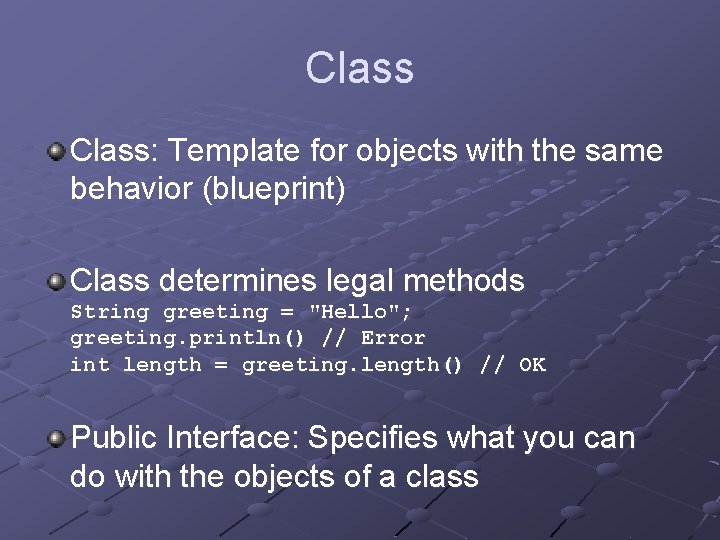 Class: Template for objects with the same behavior (blueprint) Class determines legal methods String