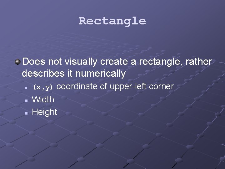Rectangle Does not visually create a rectangle, rather describes it numerically n n n
