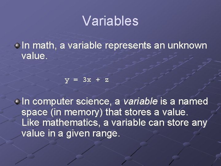 Variables In math, a variable represents an unknown value. y = 3 x +