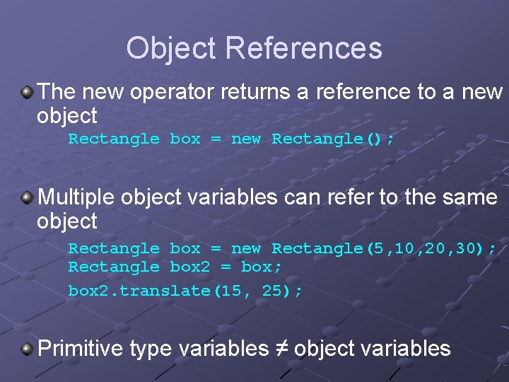 Object References The new operator returns a reference to a new object Rectangle box