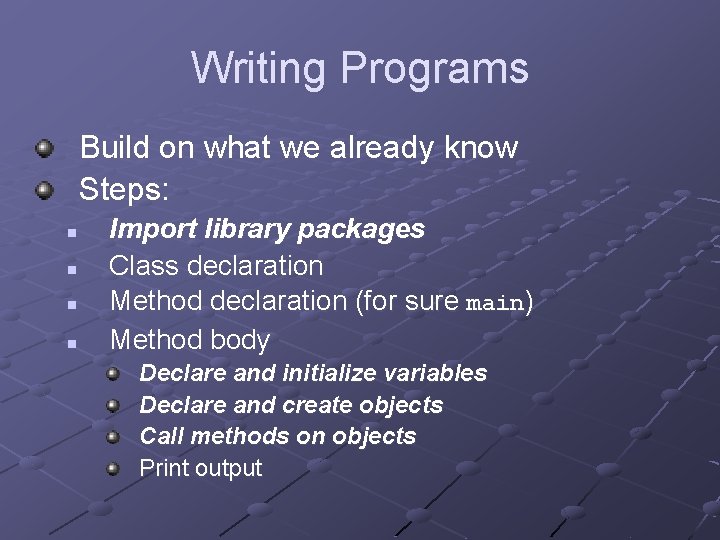 Writing Programs Build on what we already know Steps: n n Import library packages