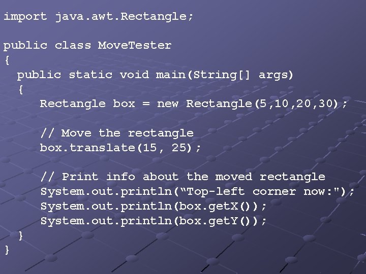 import java. awt. Rectangle; public class Move. Tester { public static void main(String[] args)