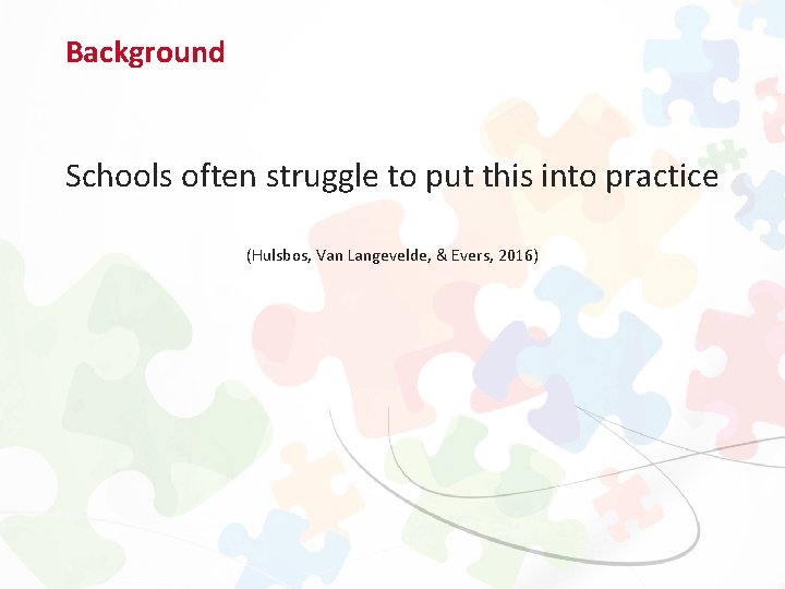 Background Schools often struggle to put this into practice (Hulsbos, Van Langevelde, & Evers,