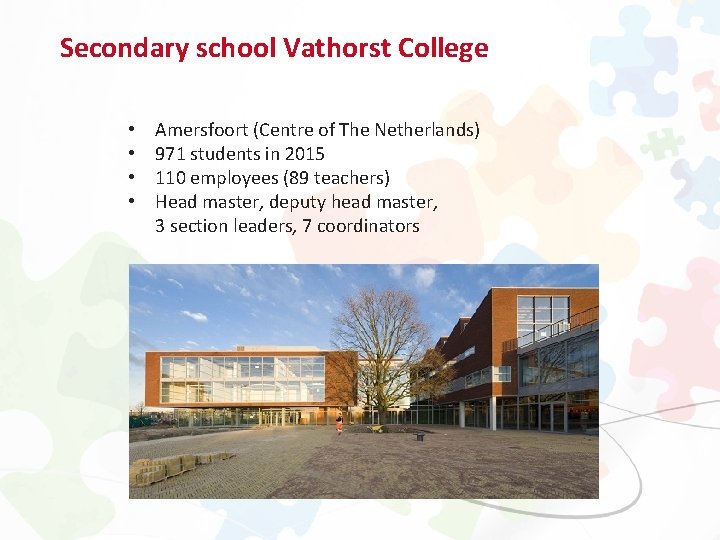 Secondary school Vathorst College • • Amersfoort (Centre of The Netherlands) 971 students in