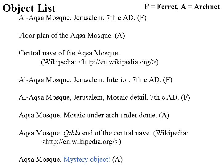 Object List F = Ferret, A = Archnet Al-Aqsa Mosque, Jerusalem. 7 th c