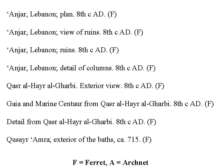 ‘Anjar, Lebanon; plan. 8 th c AD. (F) ‘Anjar, Lebanon; view of ruins. 8