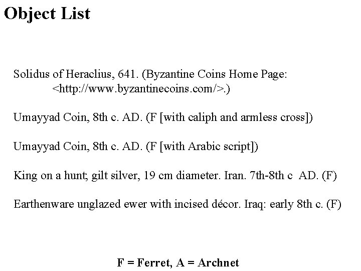 Object List Solidus of Heraclius, 641. (Byzantine Coins Home Page: <http: //www. byzantinecoins. com/>.