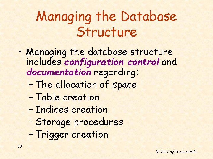 Managing the Database Structure • Managing the database structure includes configuration control and documentation