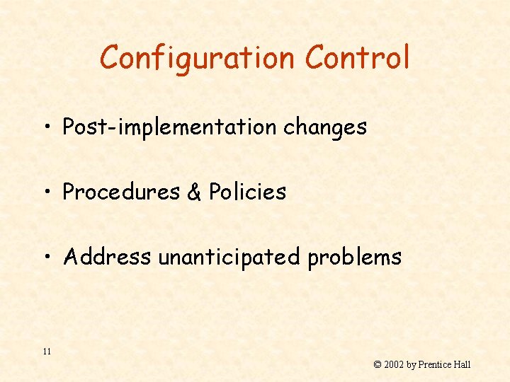 Configuration Control • Post-implementation changes • Procedures & Policies • Address unanticipated problems 11