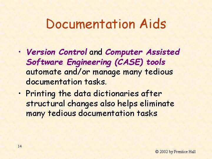 Documentation Aids • Version Control and Computer Assisted Software Engineering (CASE) tools automate and/or