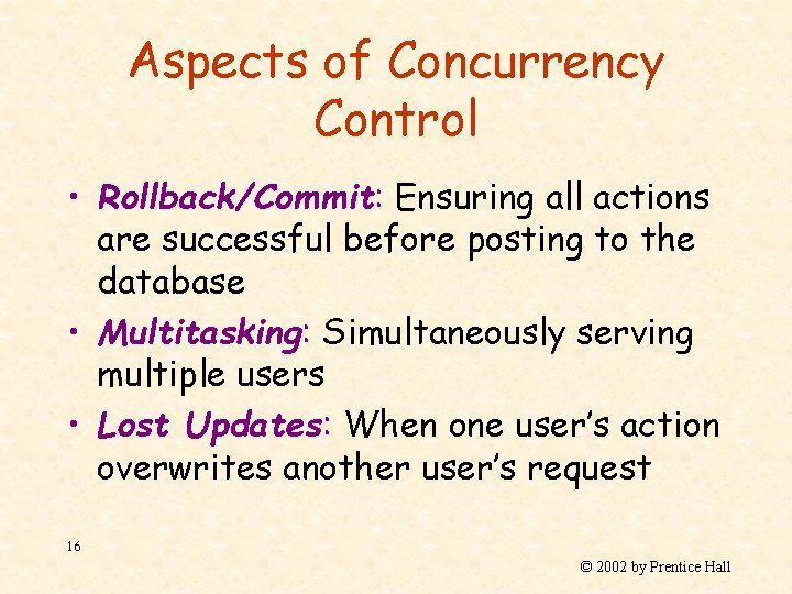 Aspects of Concurrency Control • Rollback/Commit: Ensuring all actions are successful before posting to