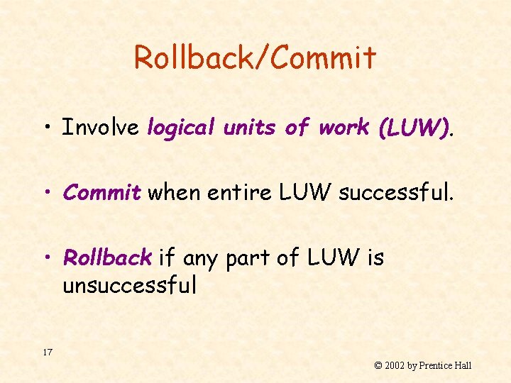 Rollback/Commit • Involve logical units of work (LUW). • Commit when entire LUW successful.