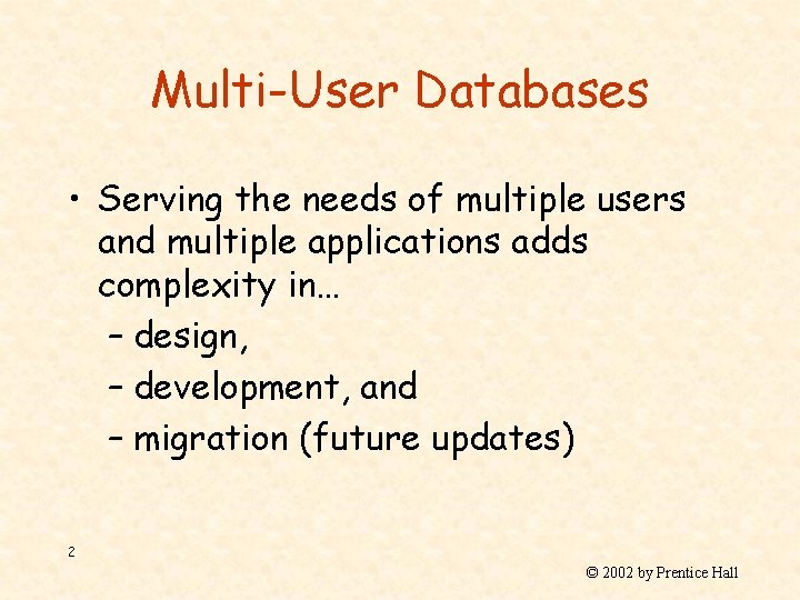 Multi-User Databases • Serving the needs of multiple users and multiple applications adds complexity