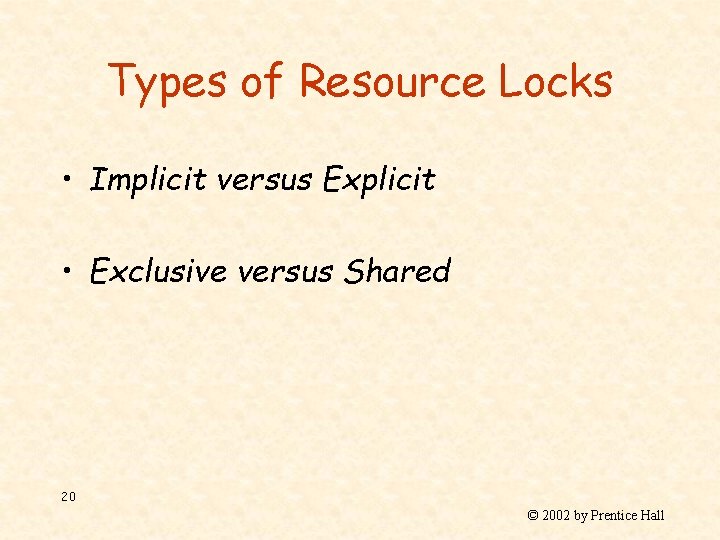 Types of Resource Locks • Implicit versus Explicit • Exclusive versus Shared 20 ©