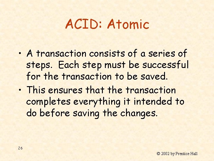 ACID: Atomic • A transaction consists of a series of steps. Each step must