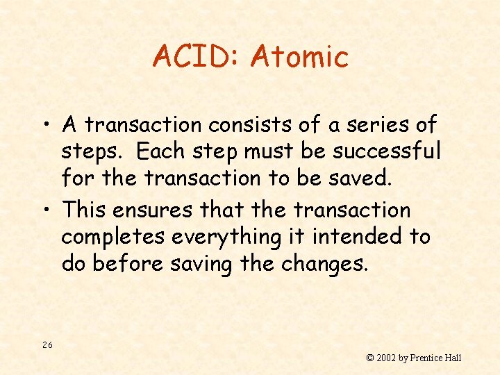 ACID: Atomic • A transaction consists of a series of steps. Each step must