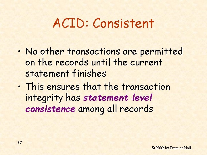 ACID: Consistent • No other transactions are permitted on the records until the current