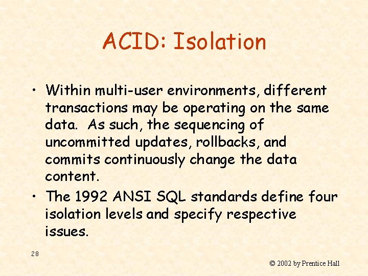 ACID: Isolation • Within multi-user environments, different transactions may be operating on the same