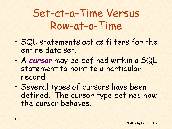 Set-at-a-Time Versus Row-at-a-Time • SQL statements act as filters for the entire data set.
