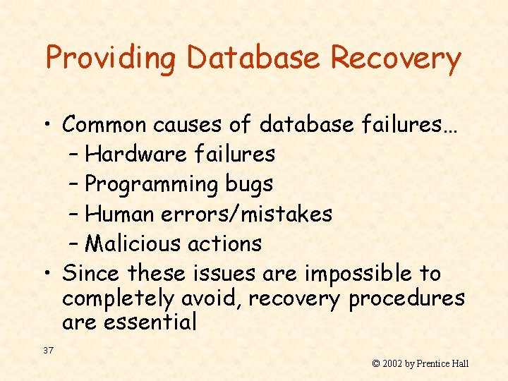 Providing Database Recovery • Common causes of database failures… – Hardware failures – Programming