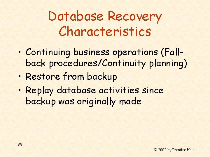 Database Recovery Characteristics • Continuing business operations (Fallback procedures/Continuity planning) • Restore from backup