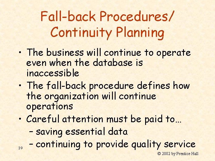 Fall-back Procedures/ Continuity Planning • The business will continue to operate even when the