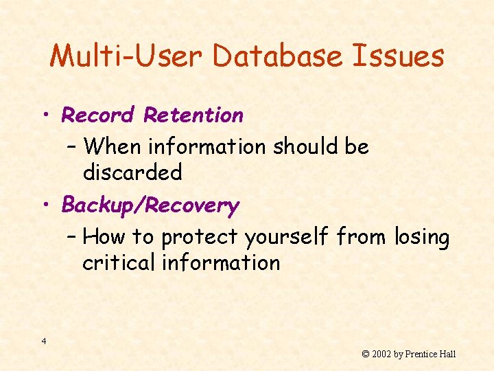 Multi-User Database Issues • Record Retention – When information should be discarded • Backup/Recovery