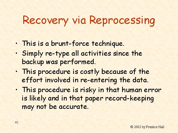 Recovery via Reprocessing • This is a brunt-force technique. • Simply re-type all activities