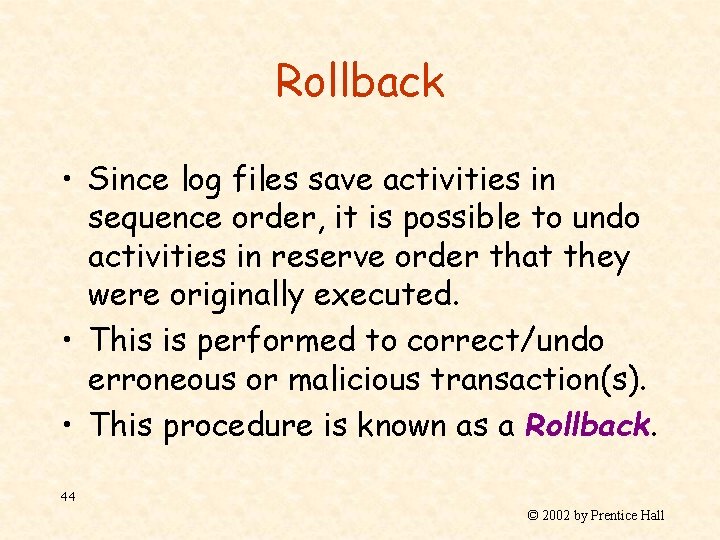 Rollback • Since log files save activities in sequence order, it is possible to