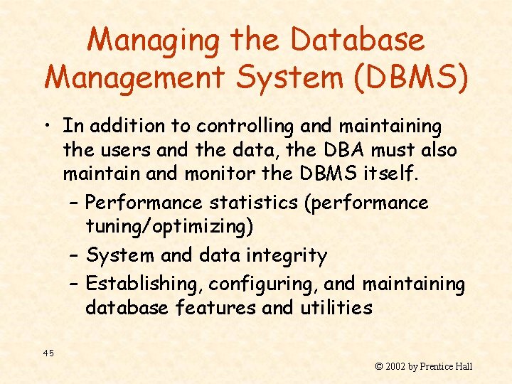 Managing the Database Management System (DBMS) • In addition to controlling and maintaining the