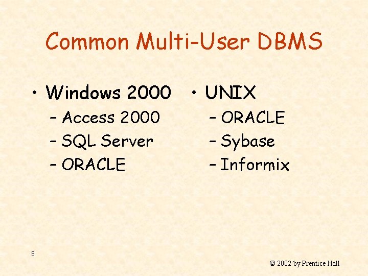 Common Multi-User DBMS • Windows 2000 – Access 2000 – SQL Server – ORACLE