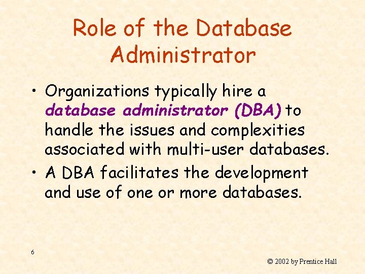 Role of the Database Administrator • Organizations typically hire a database administrator (DBA) to