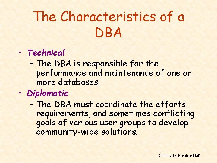 The Characteristics of a DBA • Technical – The DBA is responsible for the