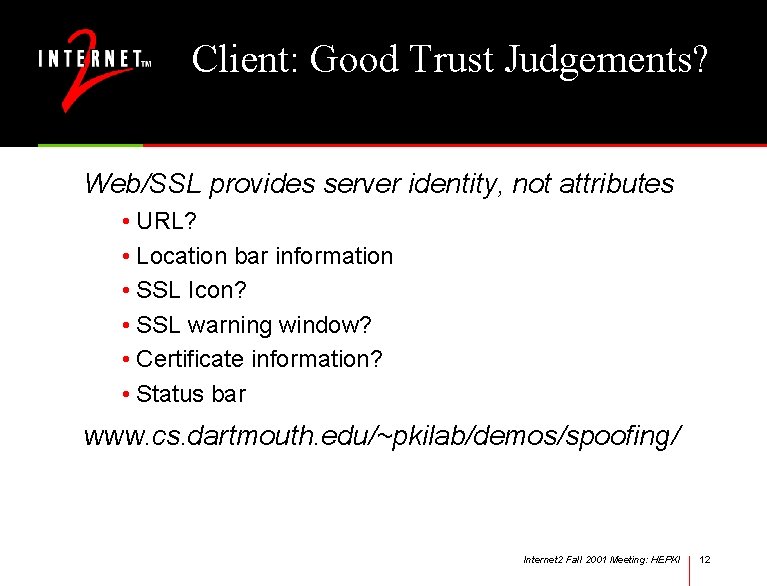 Client: Good Trust Judgements? Web/SSL provides server identity, not attributes • URL? • Location