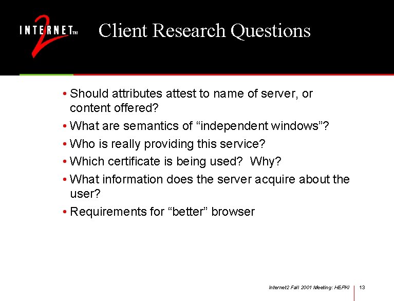 Client Research Questions • Should attributes attest to name of server, or content offered?