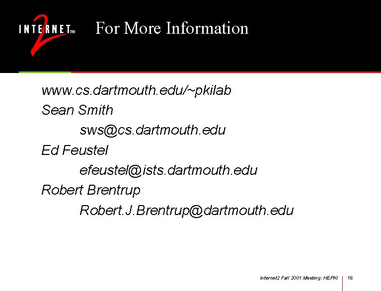 For More Information www. cs. dartmouth. edu/~pkilab Sean Smith sws@cs. dartmouth. edu Ed Feustel