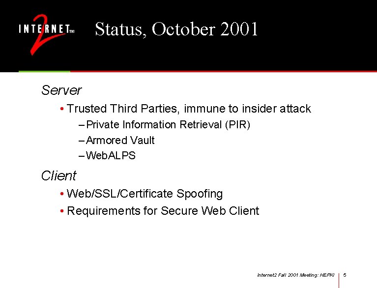 Status, October 2001 Server • Trusted Third Parties, immune to insider attack – Private