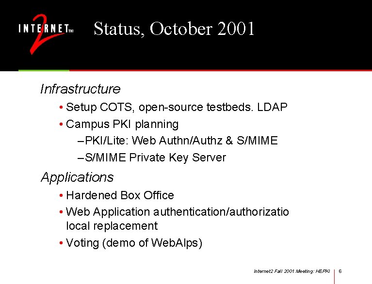 Status, October 2001 Infrastructure • Setup COTS, open-source testbeds. LDAP • Campus PKI planning