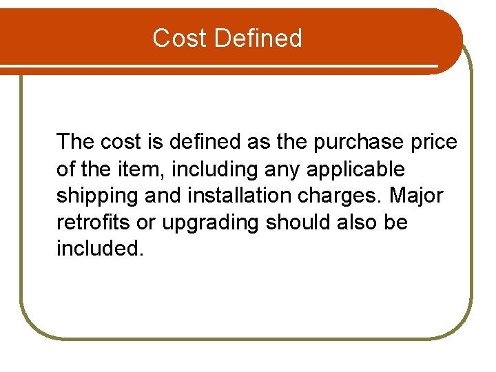 Cost Defined The cost is defined as the purchase price of the item, including