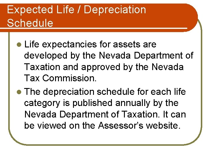 Expected Life / Depreciation Schedule l Life expectancies for assets are developed by the