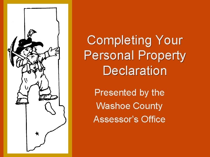 Completing Your Personal Property Declaration Presented by the Washoe County Assessor’s Office 