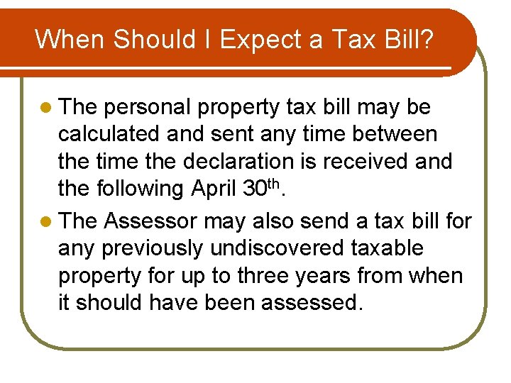 When Should I Expect a Tax Bill? l The personal property tax bill may