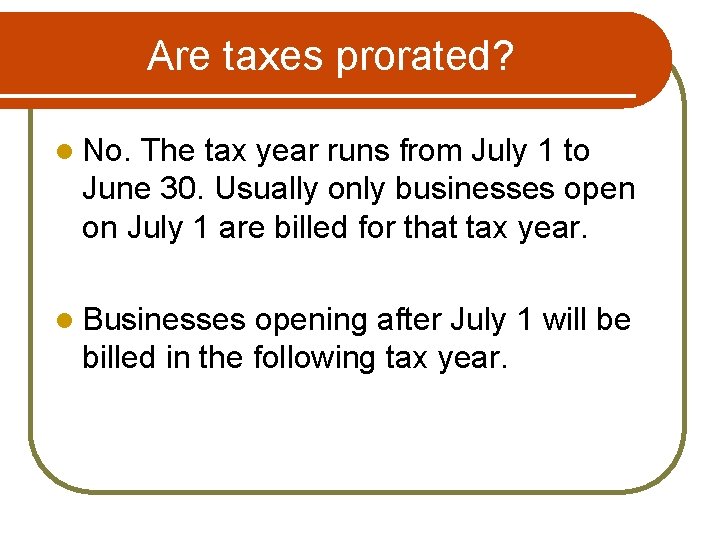 Are taxes prorated? l No. The tax year runs from July 1 to June